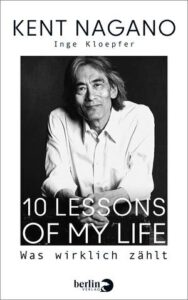 Kent Nagano: 10 Lessons of my life – was wirklich zählt